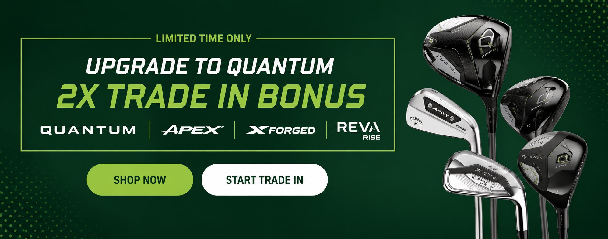 Callaway — Upgrade to Quantum. 2X Trade-In Bonus. Limited time only.